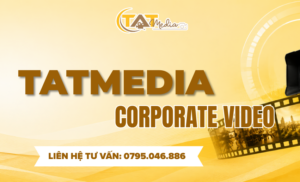Corporate Video là gì? Lợi ích, quy trình sản xuất và báo giá mới nhất TATMedia Giải Pháp Truyền Thông