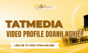 Video Profile Doanh Nghiệp – Giải Pháp Xây Dựng Hình Ảnh Thương Hiệu Chuyên Nghiệp TATMedia Giải Pháp Truyền Thông