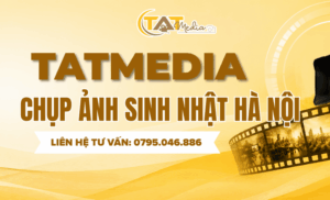 Chụp ảnh sinh nhật Hà Nội đẹp – Concept, địa điểm và kinh nghiệm lựa chọn studio TATMedia Giải Pháp Truyền Thông