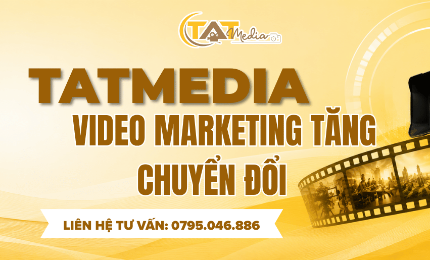Video Marketing Tăng Chuyển Đổi – Chiến Lược Tối Ưu Hiệu Quả Marketing Và Thúc Đẩy Doanh Số TATMedia Giải Pháp Truyền Thông