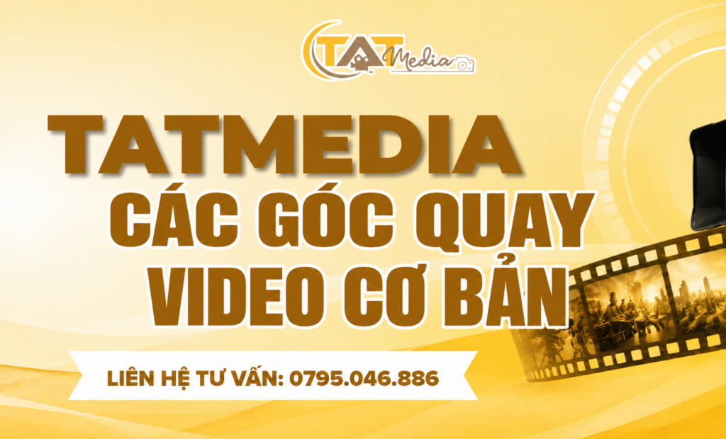Các góc quay video cơ bản: Cách chọn góc máy để kể chuyện bằng hình ảnh TATMedia Giải Pháp Truyền Thông Các góc quay video cơ bản: Cách chọn góc máy để kể chuyện bằng hình ảnh TATMedia Giải Pháp Truyền Thông