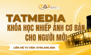 Khóa Học Nhiếp Ảnh Cơ Bản Cho Người Mới Tại Hà Nội TATMedia Giải Pháp Truyền Thông